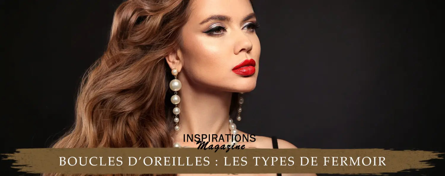 Les types de fermoir pour les boucles d'oreilles